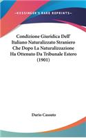 Condizione Giuridica Dell' Italiano Naturalizzato Straniero Che Dopo La Naturalizzazione Ha Ottenuto Da Tribunale Estero (1901)