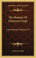 The Memoirs Of Francesco Crispi: International Problems V3(English)