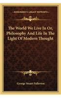 The World We Live In Or, Philosophy And Life In The Light Of Modern Thought: (English)