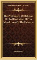 The Philosophy of Religion or an Illustration of the Moral Laws of the Universe