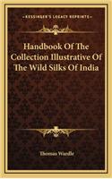 Handbook Of The Collection Illustrative Of The Wild Silks Of India