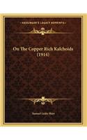 On The Copper Rich Kalchoids (1914)