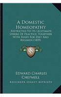 Domestic Homeopathy: Restricted to Its Legitimate Sphere of Practice, Together with Rules for Diet and Regimen (1859)