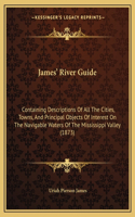 James' River Guide: Containing Descriptions Of All The Cities, Towns, And Principal Objects Of Interest On The Navigable Waters Of The Mississippi Valley (1873)(English)