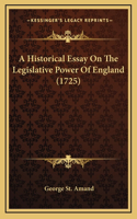 A Historical Essay On The Legislative Power Of England (1725)