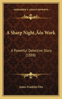 Sharp Night's Work: A Powerful Detective Story (1888)(English)