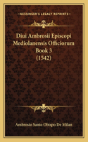 Diui Ambrosii Episcopi Mediolanensis Officiorum Book 3 (1542)