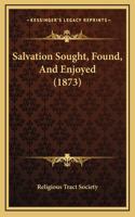 Salvation Sought, Found, And Enjoyed (1873)