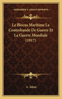 Le Blocus Maritime La Contrebande De Guerre Et La Guerre Mondiale (1917): (French)