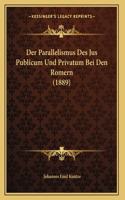 Der Parallelismus Des Jus Publicum Und Privatum Bei Den Romern (1889)