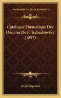 Catalogue Thematique Des Oeuvres de P. Tschaikowsky (1897)