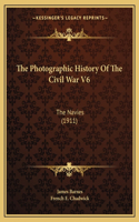 The Photographic History Of The Civil War V6