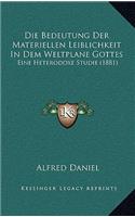 Die Bedeutung Der Materiellen Leiblichkeit in Dem Weltplane Gottes: Eine Heterodoxe Studie (1881)