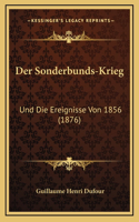 Der Sonderbunds-Krieg: Und Die Ereignisse Von 1856 (1876)