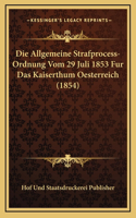 Die Allgemeine Strafprocess-Ordnung Vom 29 Juli 1853 Fur Das Kaiserthum Oesterreich (1854)