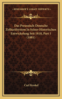 Das Preussisch-Deutsche Zolltarifsystem In Seiner Historischen Entwickelung Seit 1818, Part 1 (1881)