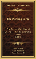 The Working Force: The Second Work Manual Of The Modern Foremanship Course (1921)