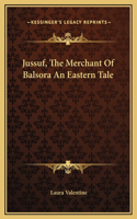 Jussuf, The Merchant Of Balsora An Eastern Tale