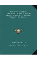 Notes On Five Years' Experiments On Hop Manuring Conducted At Golden Green, Hadlow, Tonbridge