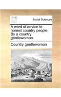 Word of Advice to Honest Country People. by a Country Gentlewoman.