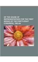 Of the House of Representatives for the First Sessio of the Forty-Eight Congress, 1883-84
