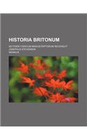 Historia Britonum; Ad Fidem Codicum Manuscriptorum Recensuit Josephus Stevenson: (English)