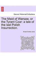 Maid of Warsaw, or the Tyrant Czar