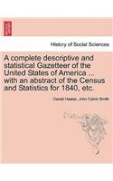 complete descriptive and statistical Gazetteer of the United States of America ... with an abstract of the Census and Statistics for 1840, etc.