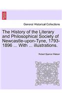 The History of the Literary and Philosophical Society of Newcastle-Upon-Tyne, 1793-1896 ... with ... Illustrations.