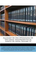 Account Of The Operations Of The Great Trigonometrical Survey Of India, Volume 13