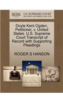 Doyle Kent Ogden, Petitioner, V. United States. U.S. Supreme Court Transcript of Record with Supporting Pleadings