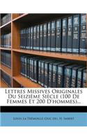 Lettres Missives Originales Du Seizieme Siecle (100 de Femmes Et 200 D'Hommes)...