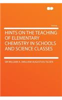 Hints on the Teaching of Elementary Chemistry in Schools and Science Classes
