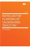 Notes on the Planting of Salmon and Trout Fry
