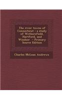 The River Towns of Connecticut: A Study of Wethersfield, Hartford, and Windsor - Primary Source Edition