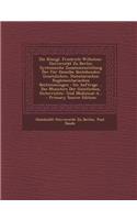 Die Konigl. Friedrich-Wilhelms-Universitat Zu Berlin: Systemische Zusammenstellung Der Fur Dieselbe Bestehenden Gesetzlichen, Statutarischen Reglementarischen Bestimmungen: Im Auftrage ... Des Ministers Der Geistlichen, Unterrichts- Und Medizinal-A: Systemische Zusammenstellung Der Fur Dieselbe Bestehenden Gesetzlichen, Statutarischen Reglementarischen Bestimmungen: Im Auftrage ... Des Ministers
