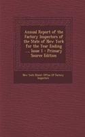 Annual Report of the Factory Inspectors of the State of New York for the Year Ending ..., Issue 1 - Primary Source Edition