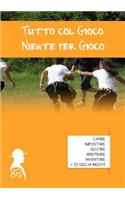 Tutto Col Gioco, Niente Per Gioco: (Italian)