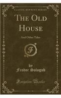 The Old House: And Other Tales (Classic Reprint)(English)
