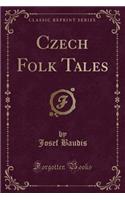 Czech Folk Tales (Classic Reprint)