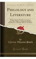 Philology and Literature, Vol. 13: William Rowley His All's Lost by Lust, and a Shoe Maker, a Gentleman; With an Introduction on Rowley's Place in the