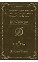 A Thrilling Sketch of the Life of the Distinguished Chief Okah Tubbee: Alias, Wm; Chubbee, Son of the Head Chief, Mosholeh Tubbee of the Choctaw Nation of Indians (Classic Reprint): Alias, Wm; Chubbee, Son of the Head Chief, Mosholeh Tubbee of the Choctaw Nation of Indians (Classic Reprint)