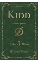 Kidd: A Moral Opuscule (Classic Reprint)