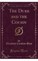 The Duke and the Cousin (Classic Reprint)