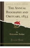 The Annual Biography and Obituary, 1833, Vol. 17 (Classic Reprint)