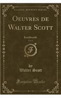Oeuvres de Walter Scott, Vol. 11: Kenilworth (Classic Reprint)