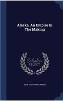 Alaska, an Empire in the Making