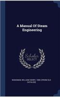 Manual Of Steam Engineering