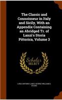 The Classic and Connoisseur in Italy and Sicily, With an Appendix Containing an Abridged Tr. of Lanzi's Storia Pittorica, Volume 3