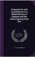 Proposals for and Contributions to a Ballad History of England and the States Sprung From Her
